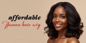 Styling Hacks for Your Budget Human Hair Wig